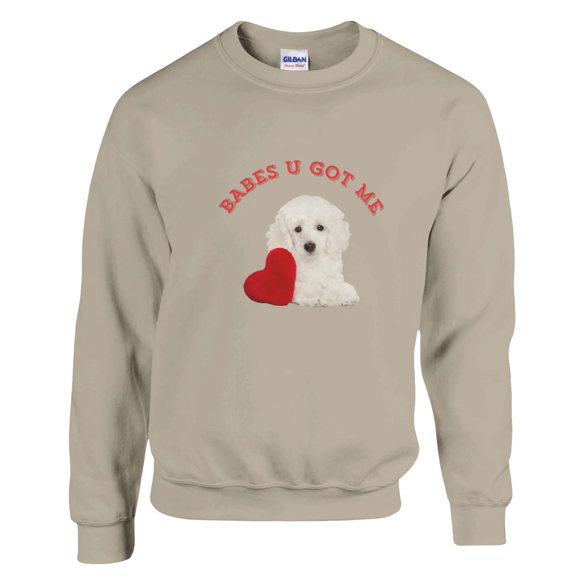 Unisex cotton sweatshirt featuring "Babes U Got Me" and a cute puppy holding a heart, perfect gift for loved ones.