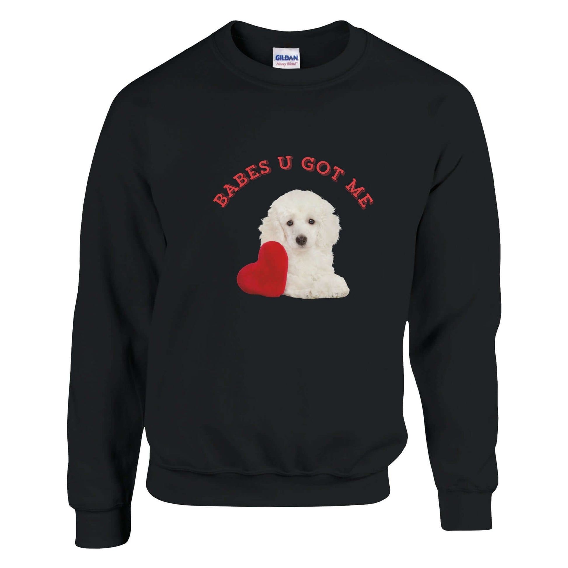 Unisex cotton sweatshirt with "Babes U Got Me" text and a cute puppy holding a heart, perfect as a love gift.