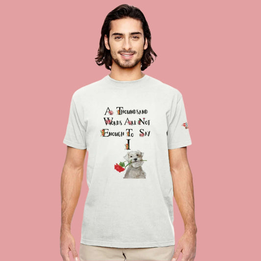 Organic cotton unisex t-shirt featuring a cute dog and the phrase "A Thousand Words Are Not Enough to Say I Love You."
