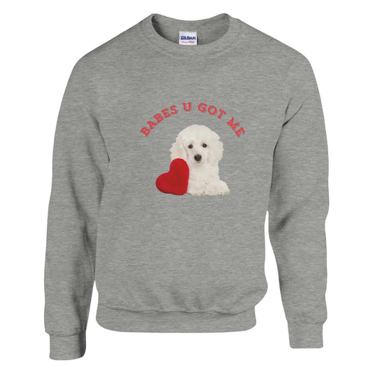 Unisex cotton sweatshirt featuring "Babes U Got Me" and a cute puppy holding a heart, perfect love gift for any occasion.
